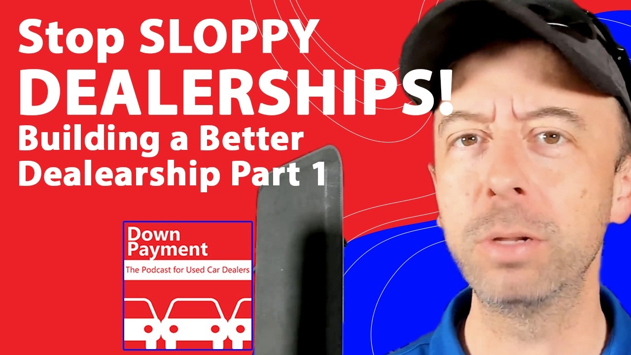 Stop the slop! Building a better dealership Pt 1 | The Podcast for Used Car Dealers S5 E18