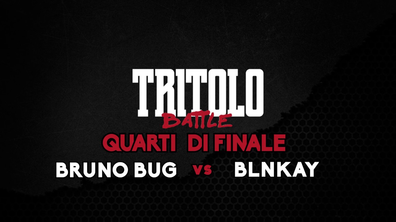 TRITOLO BATTLE - BRUNO BUG VS BLNKAY - QUARTI DI FINALE TURNO 3