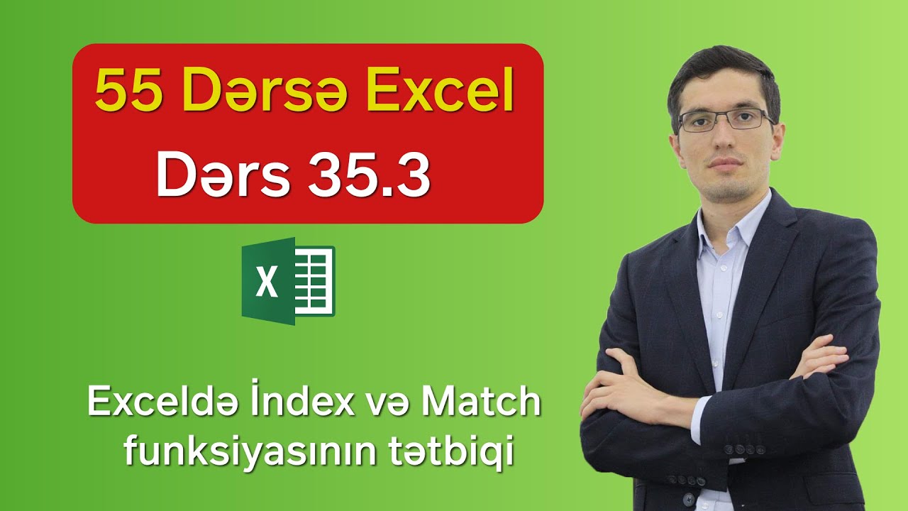 55 dərsə Excel: Dərs 35.3 - Exceldə İndex və Match funksiyasının tətbiqi