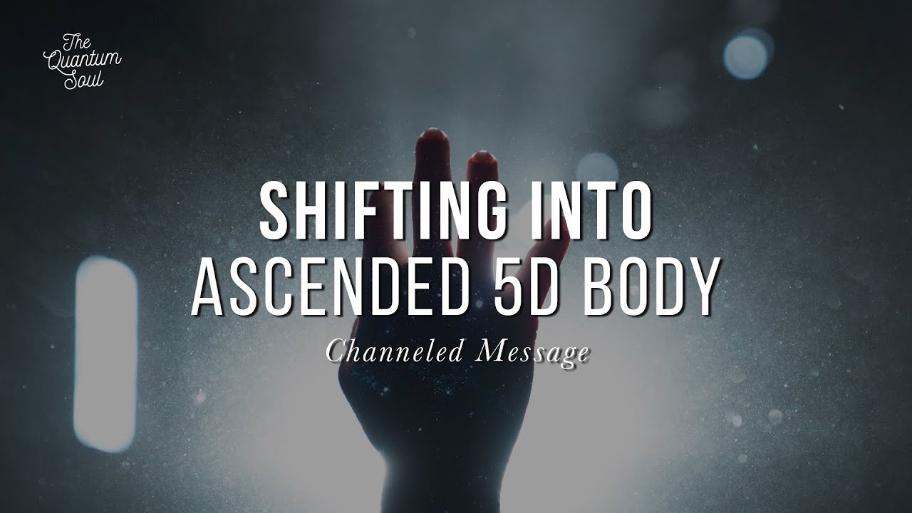 Shifting into the Ascended 5D Body, Light Body