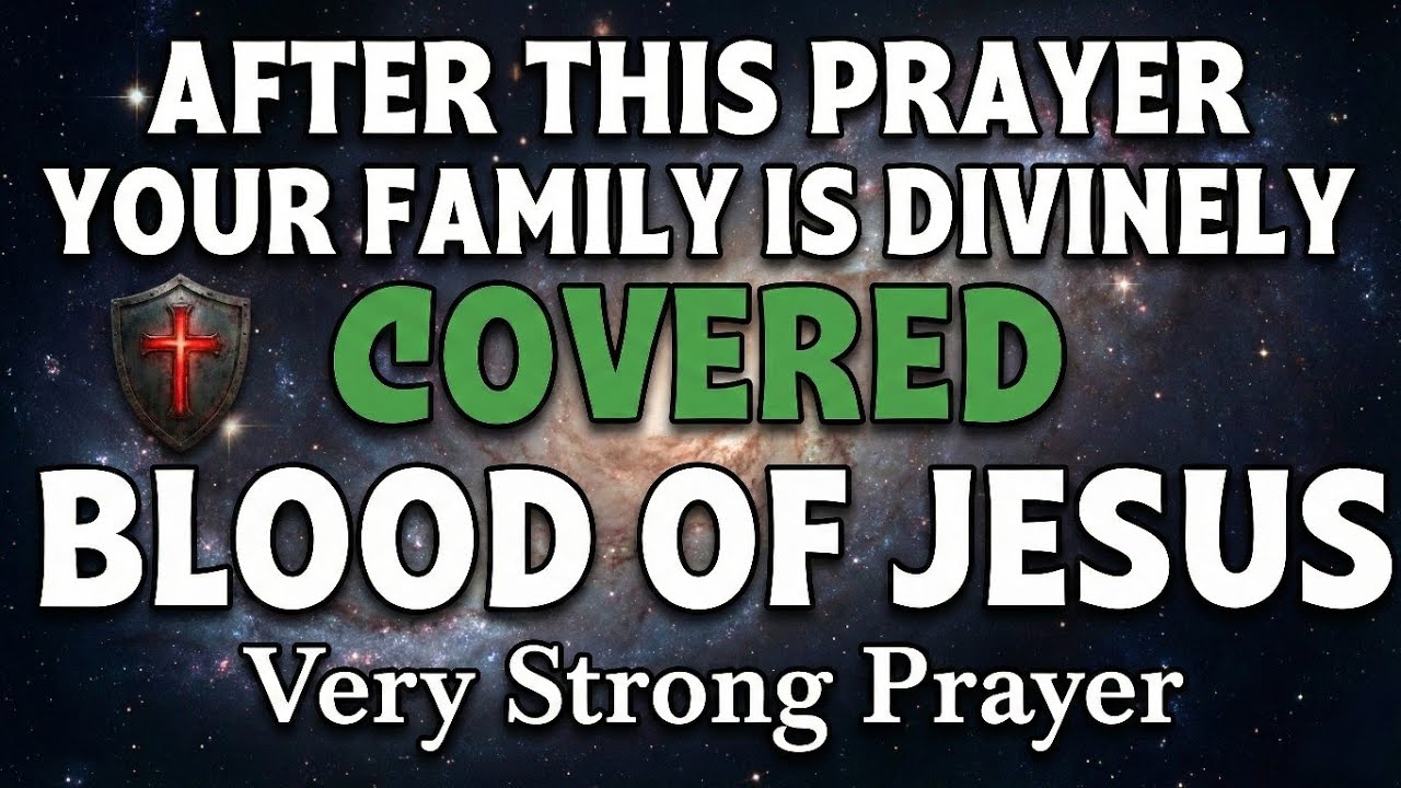 AFTER THIS PRAYER Your Family Is Covered by the Blood of Jesus | Very Powerful Prayer
