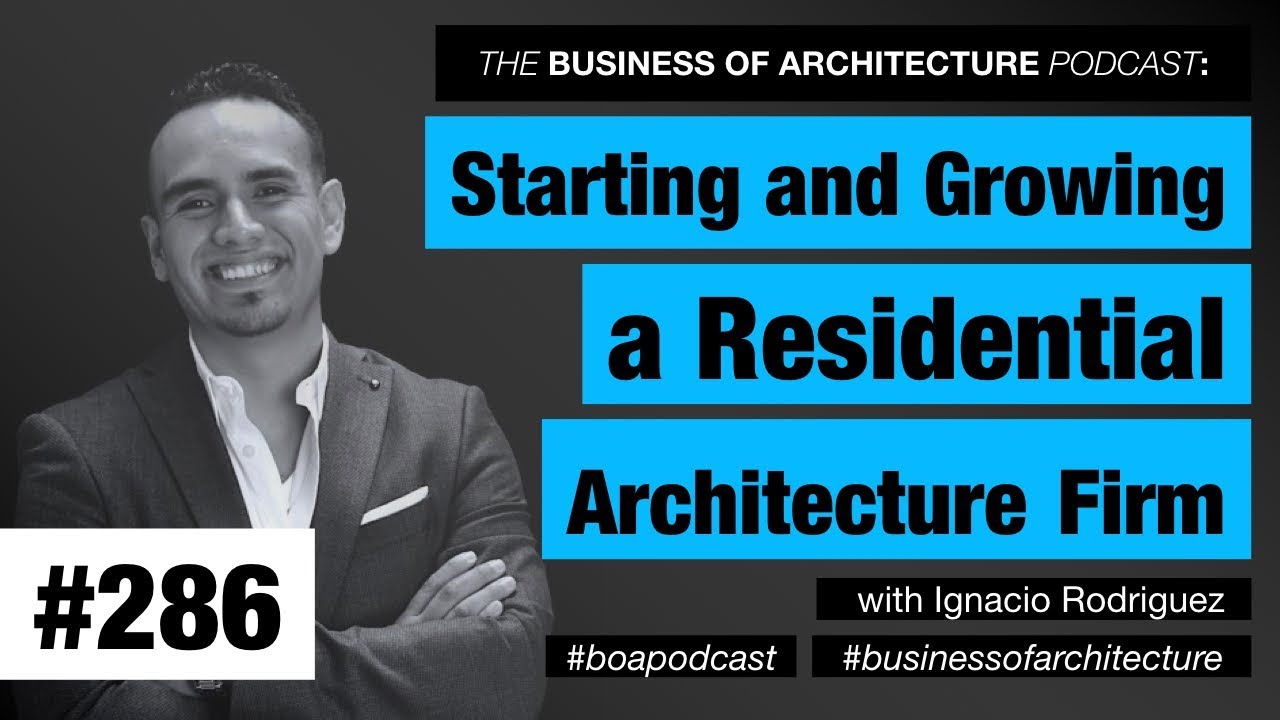 286: Starting and Growing a Residential Architecture Firm with Ignacio Rodriguez
