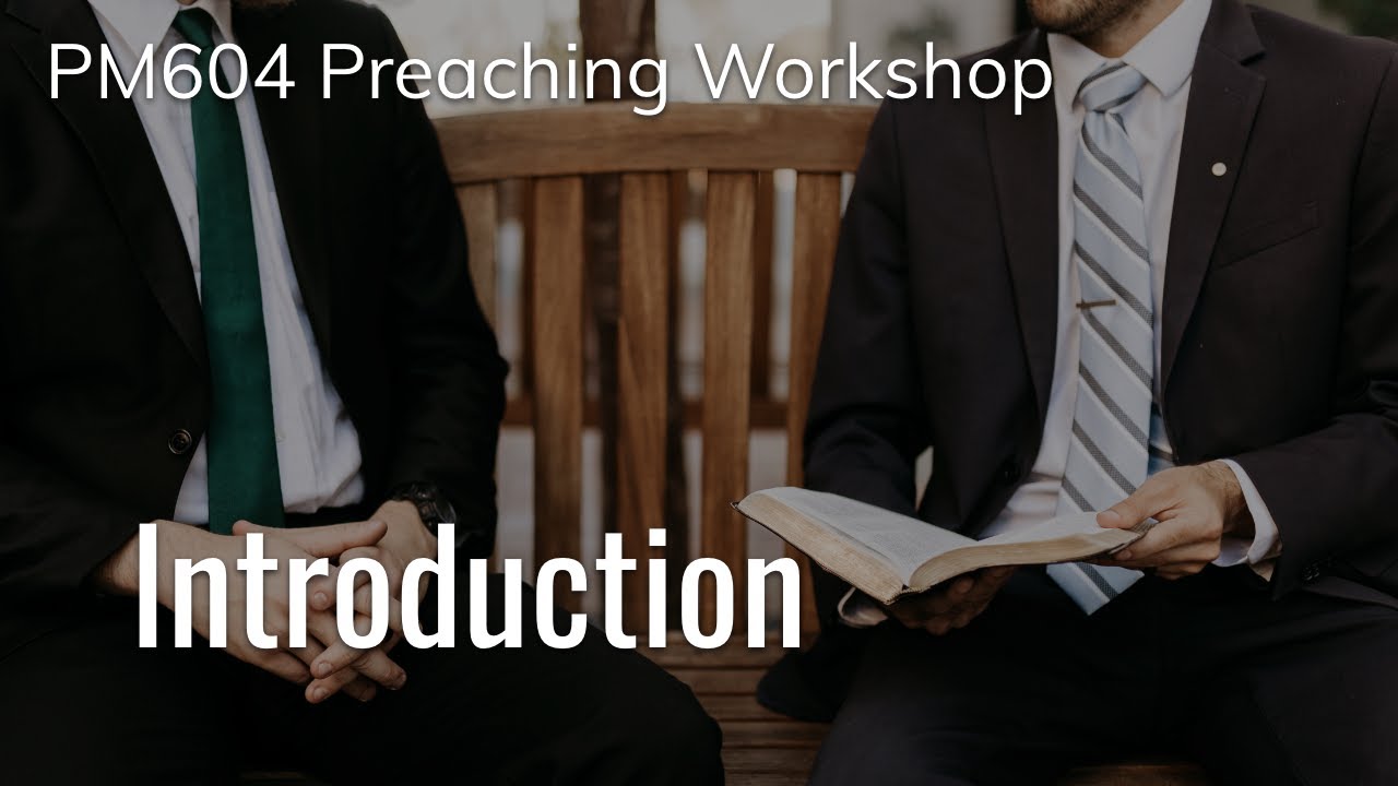 PM604 Preaching Workshop - Introduction | Austin Duncan