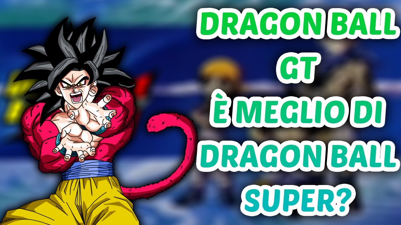 Dragon Ball GT è meglio di Dragon Ball Super?