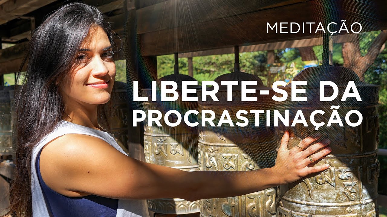 MEDITAÇÃO LIBERTE-SE DA PROCRASTINAÇÃO