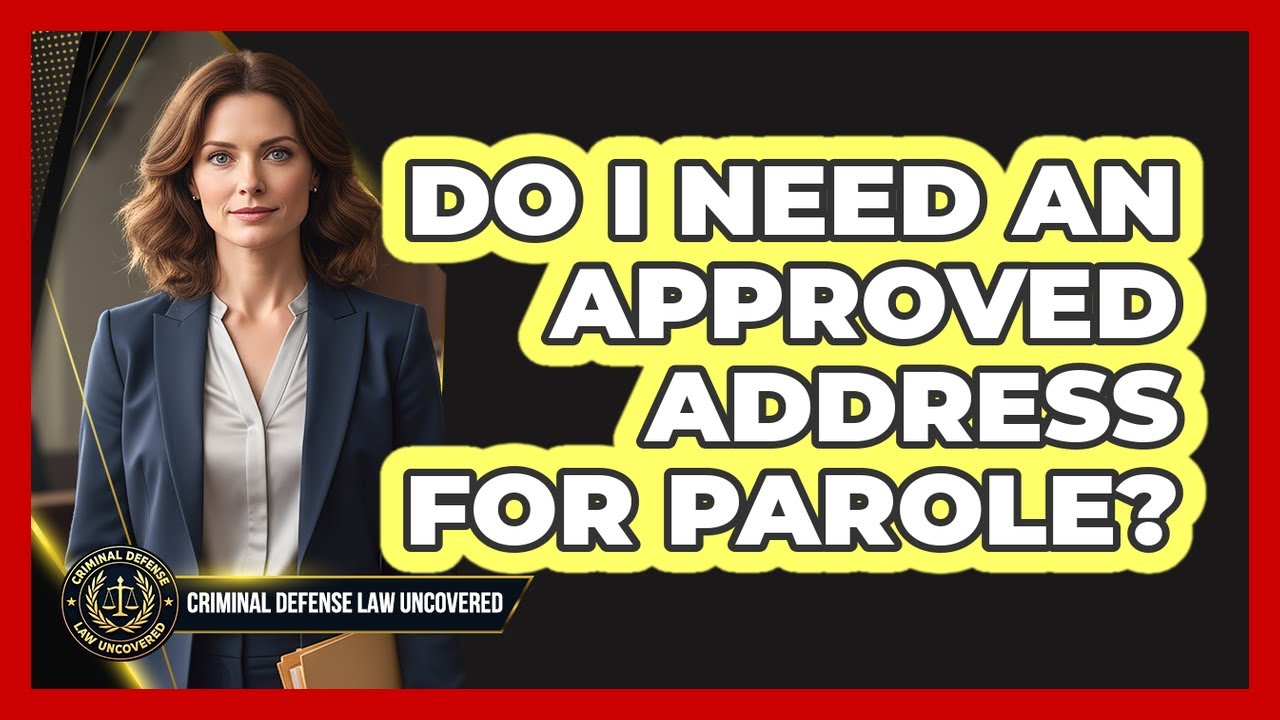 Do I Need An Approved Address For Parole?