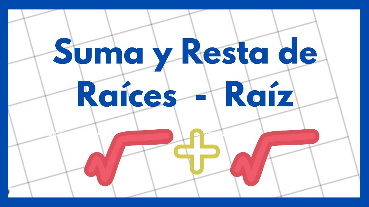 Suma y Resta de Ra&iacute;ces - Ra&iacute;z