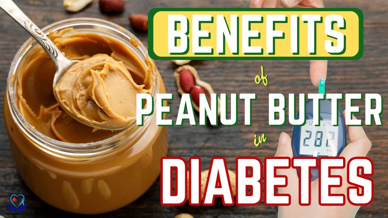 Discover the Benefits of Peanut Butter for Managing Diabetes