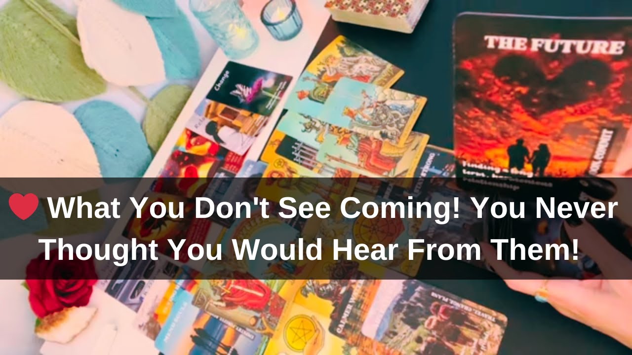 ❤️What You Don't See Coming! You Never Thought You Would Hear From Them! Soulmate Tarot Reading Love