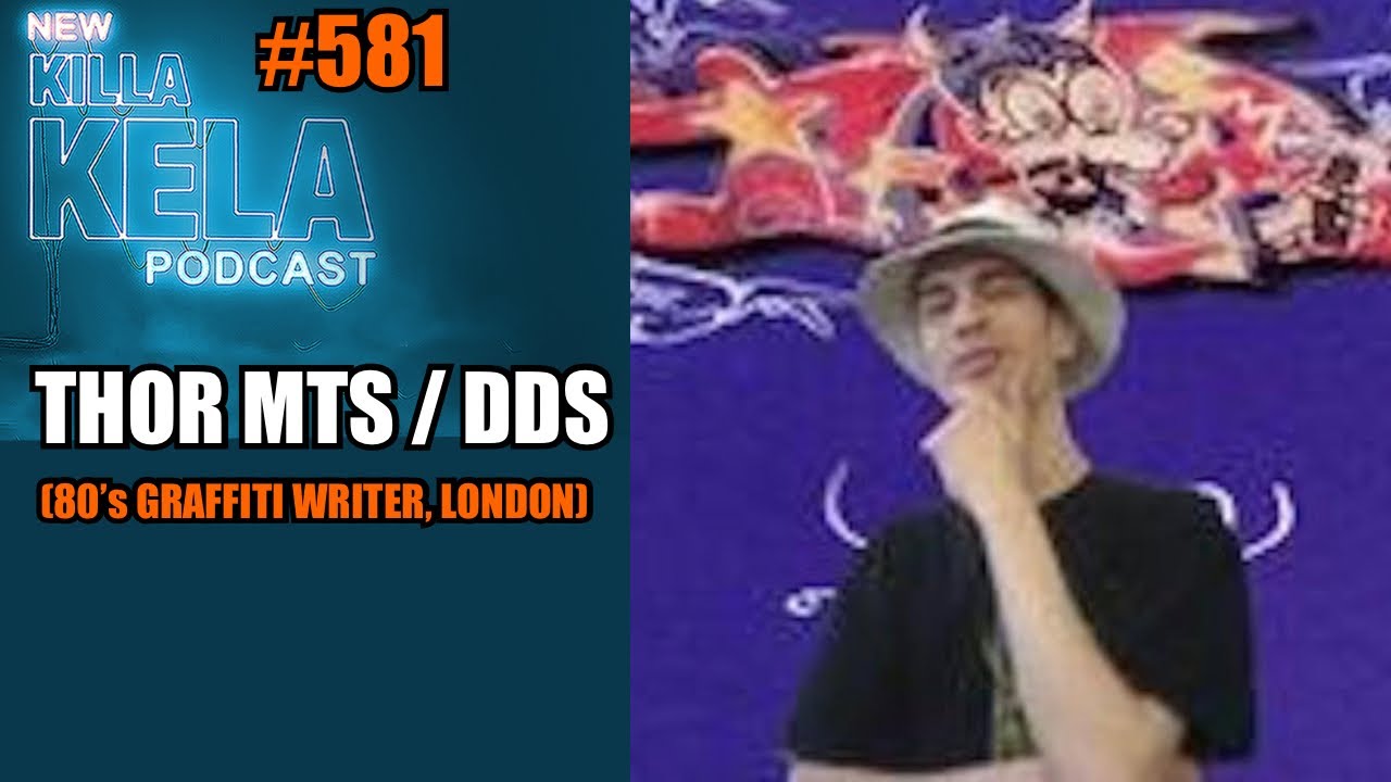 THOR MTS / DDS (90’s LONDON GRAFF WRITER/DJ/PRODUCER) // Killa Kela Podcast #581