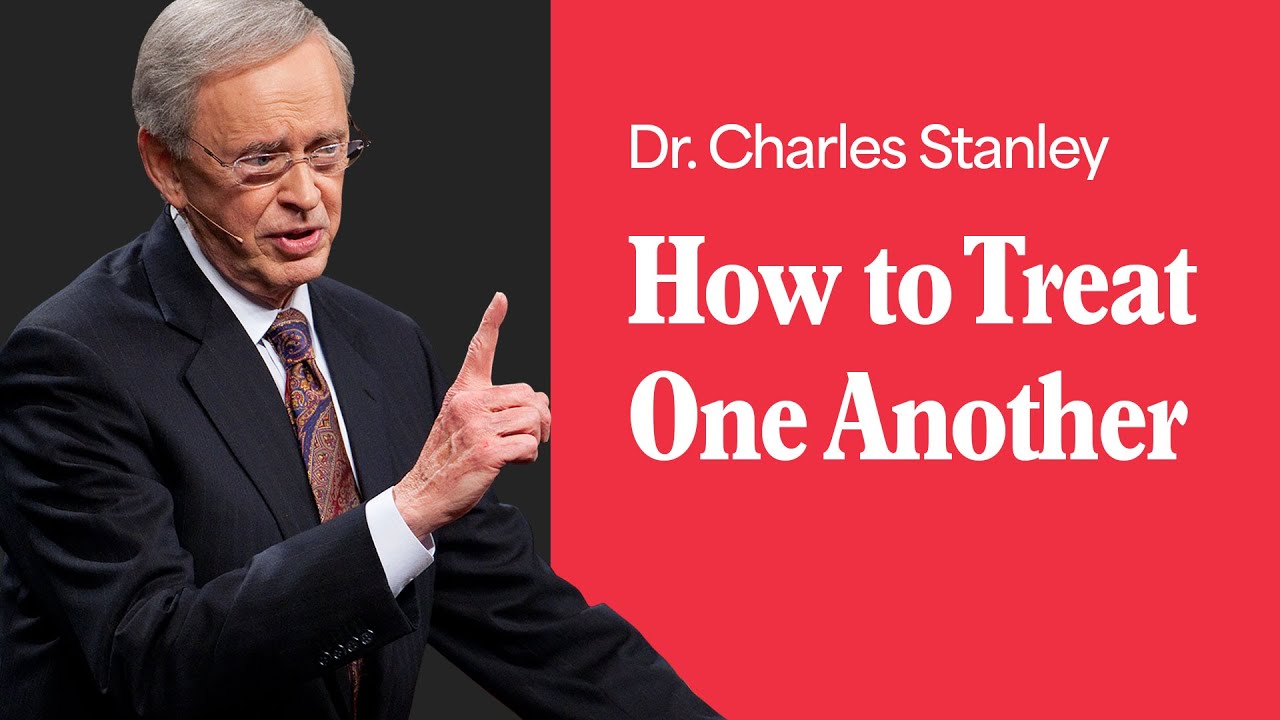 How to Treat One Another – Dr. Charles Stanley