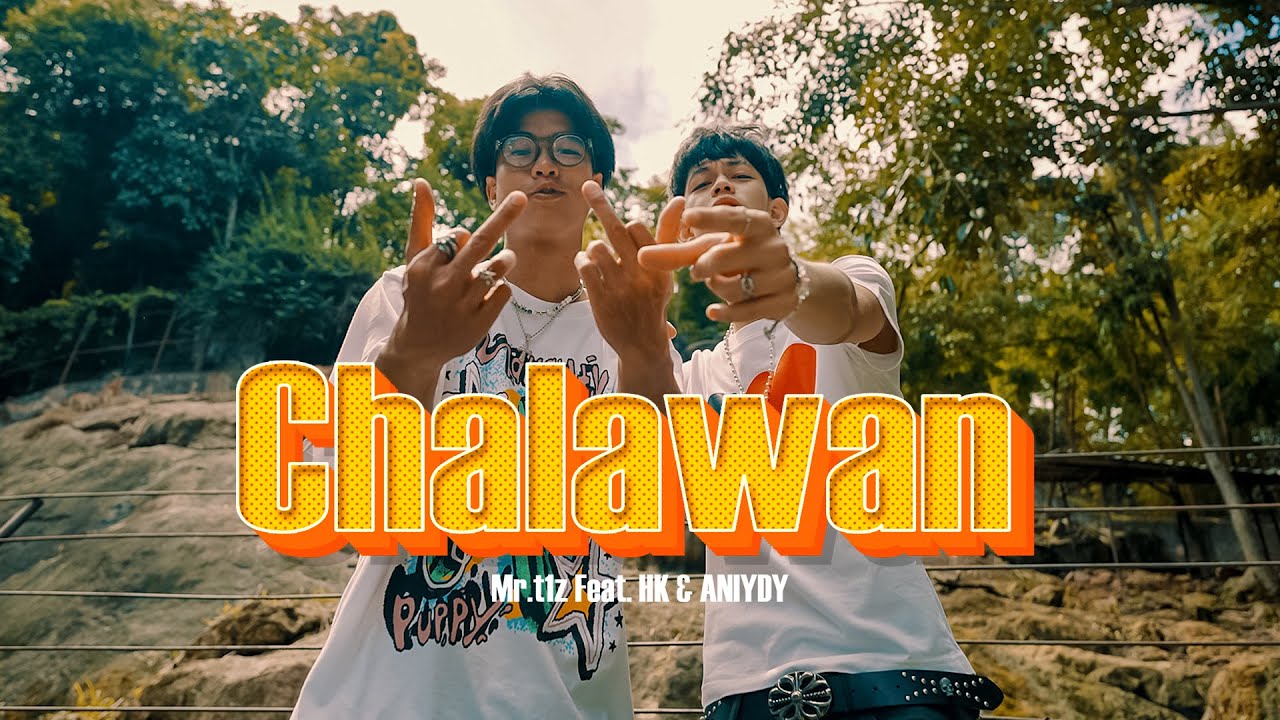 Mr.t1z - Chalawan Ft. HK, Aniydy (OFFICIAL MUSIC VIDEO)