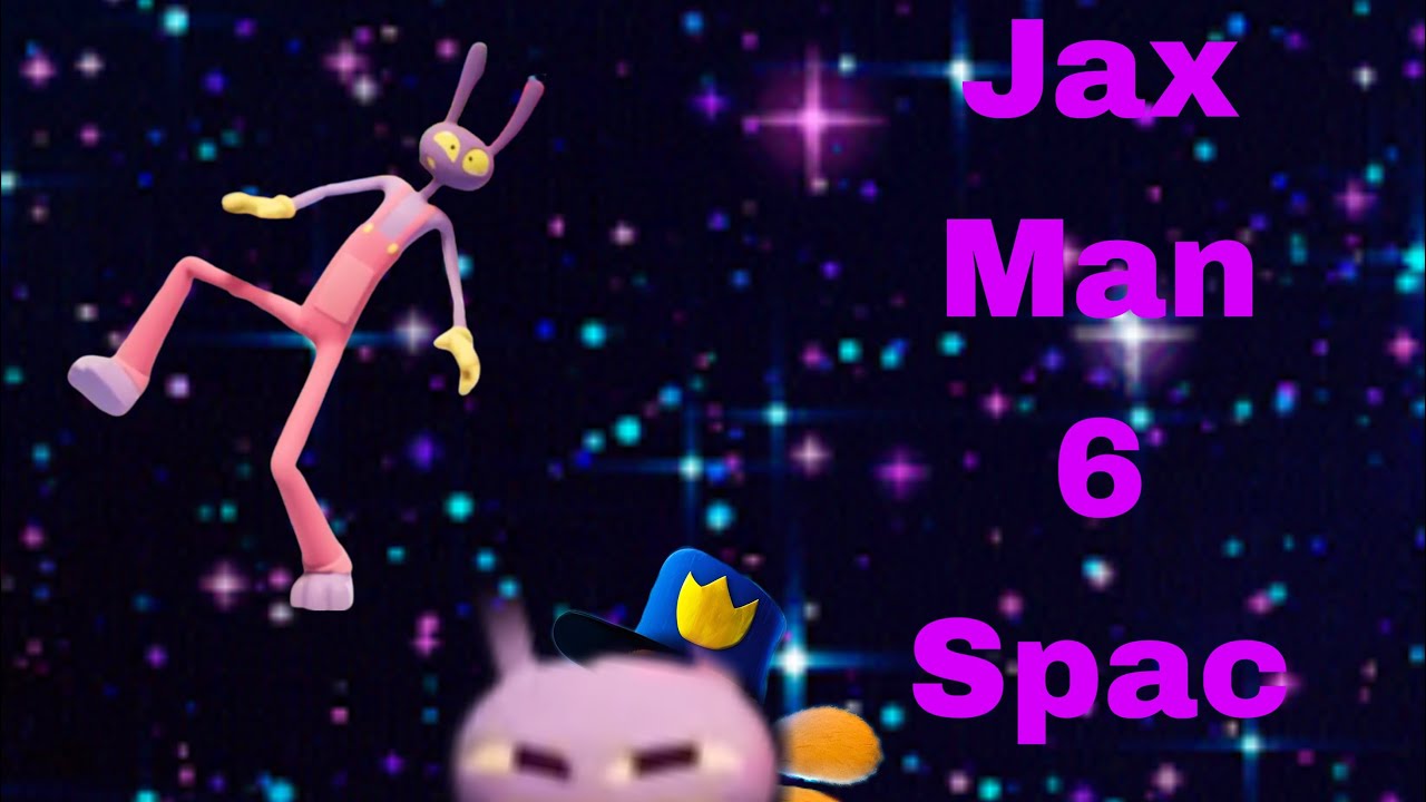 Jax man 6 space all again 