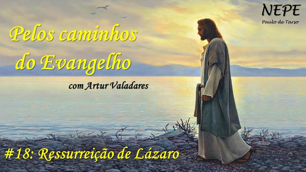 Pelos caminhos do Evangelho #18 - Ressurreição de Lázaro