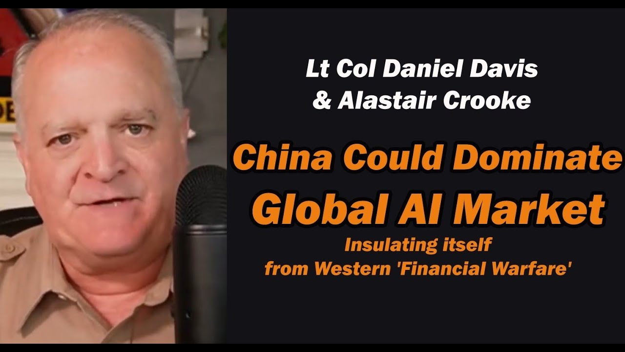 China Could Dominate Global AI Market, Insulates itself from West Financial Warfare /Alastair Crooke