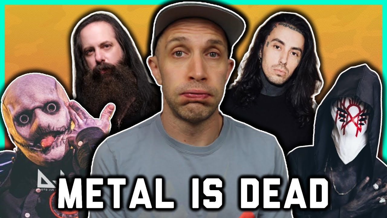 “Metal will NEVER be popular again.”