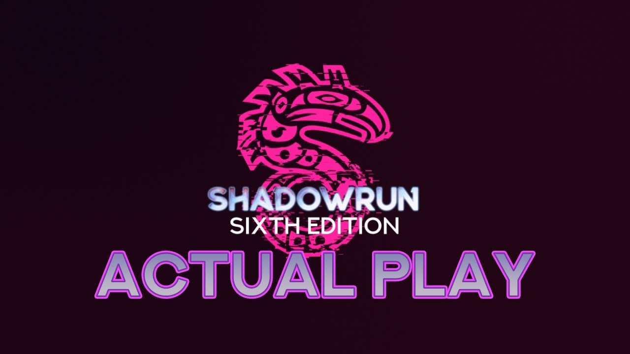 Shadowrun 6th Edition Actual Play | Ep 3 | Exclusive Core Rulebook Preview!