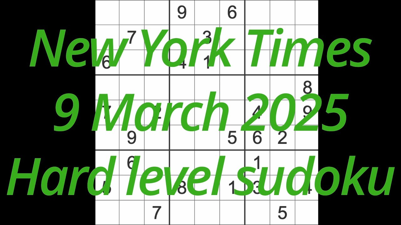 Sudoku solution – New York Times 9 March 2025 Hard level