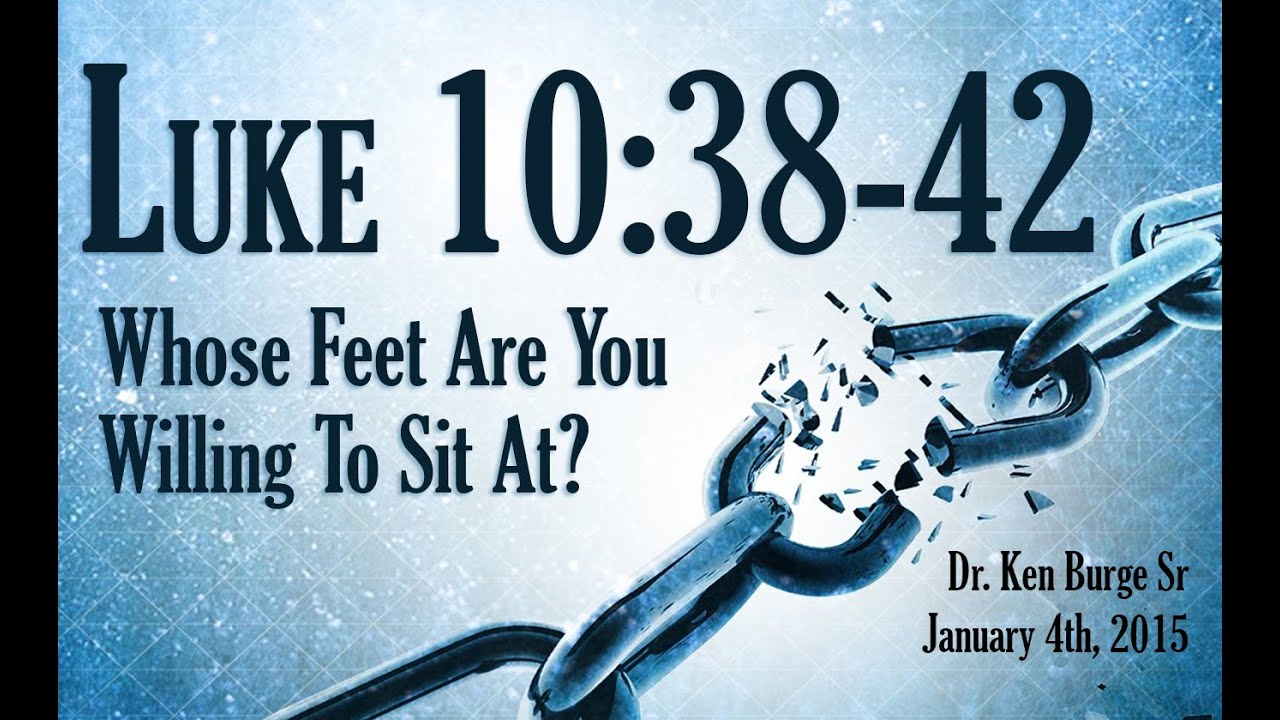Whose Feet Are You Willing To Sit At? - Luke 10:38-42