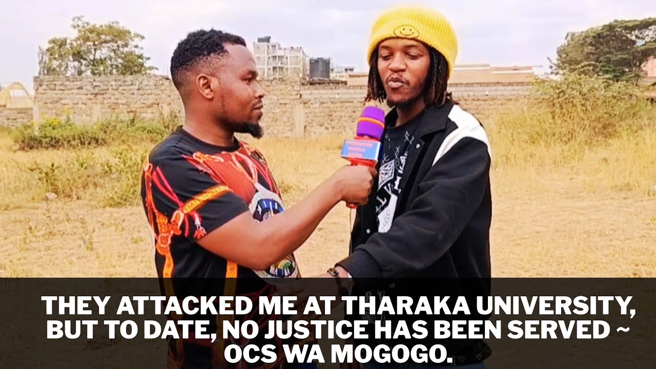 They attacked me at Tharaka University, but to date, no justice has been served ~ OCS wa Mogogo.