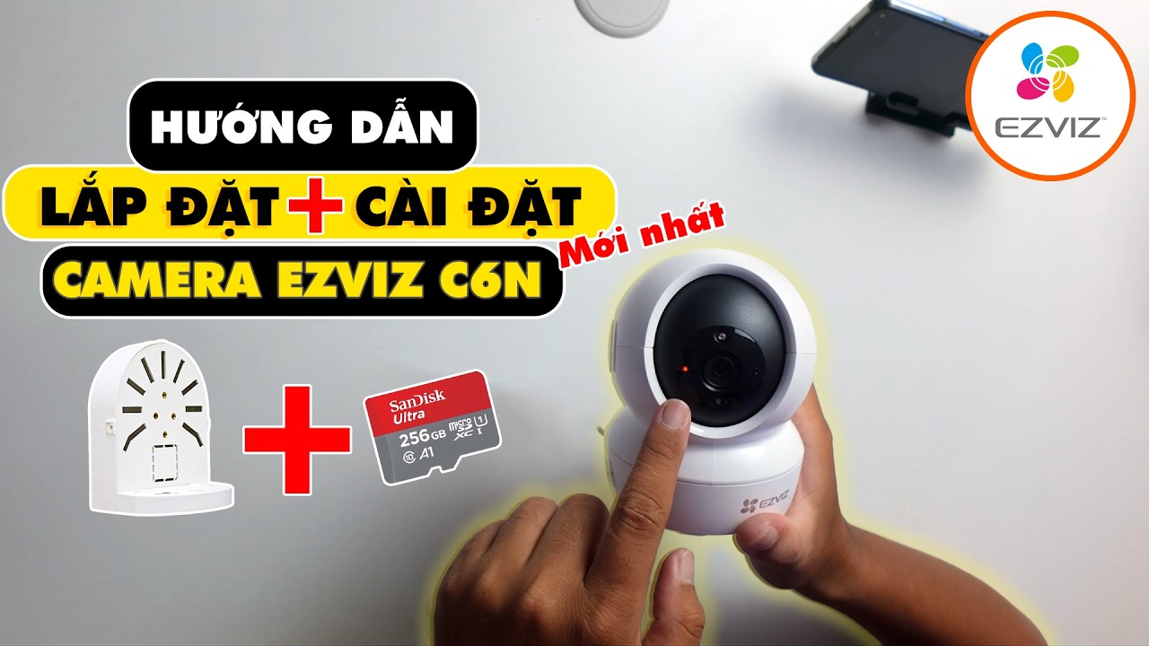Cách LẮP ĐẶT và CÀI ĐẶT Camera EZVIZ C6N, C6N PRO 2K Chi tiết TỪ A-Z | Hướng Dẫn Mới Nhất