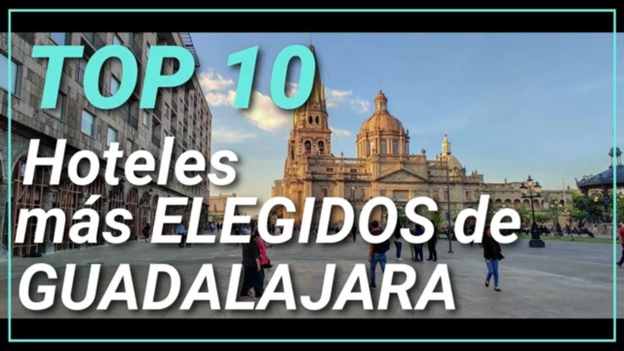 Los 10 hoteles más elegidos de Guadalajara