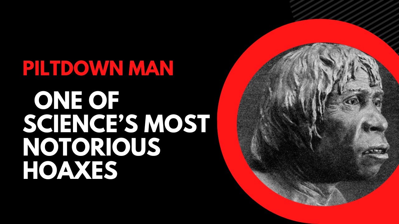 Piltdown Man | One of science&rsquo;s most notorious hoaxes