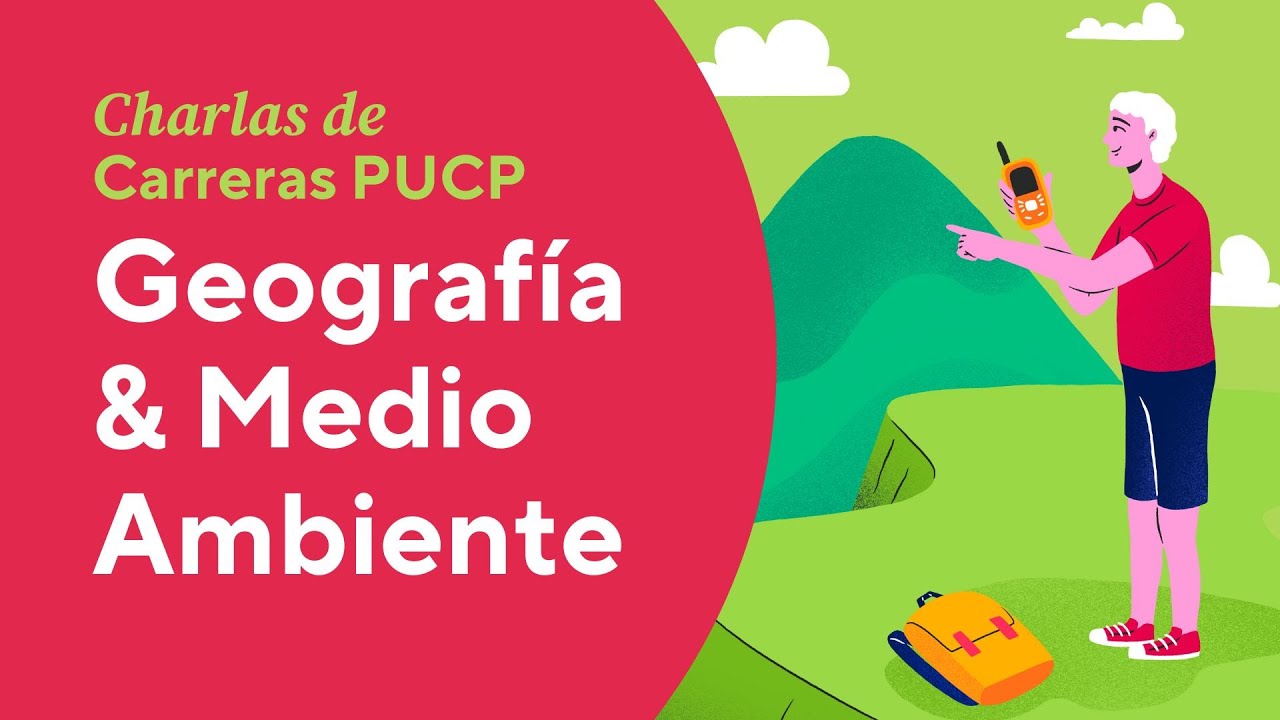 Charlas de Carreras PUCP - Conociendo la carrera de Geografía & Medio Ambiente de la PUCP
