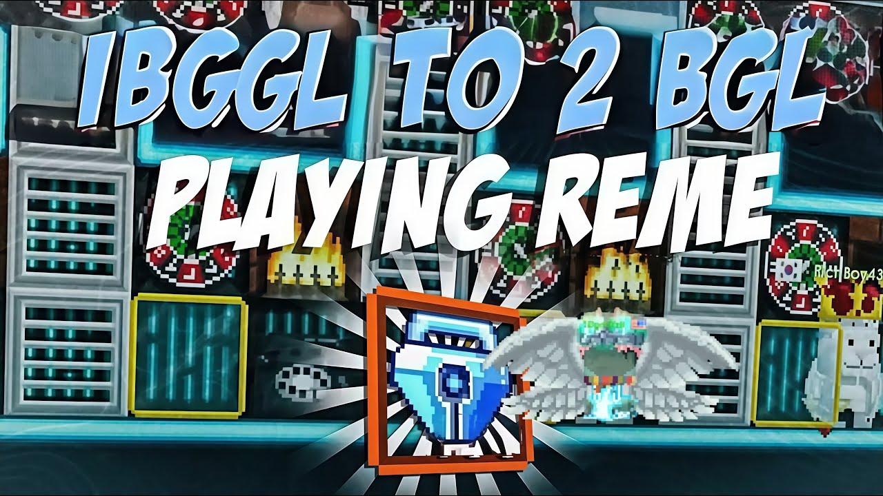 1BGL TO 2BGL playing reme Growtopia