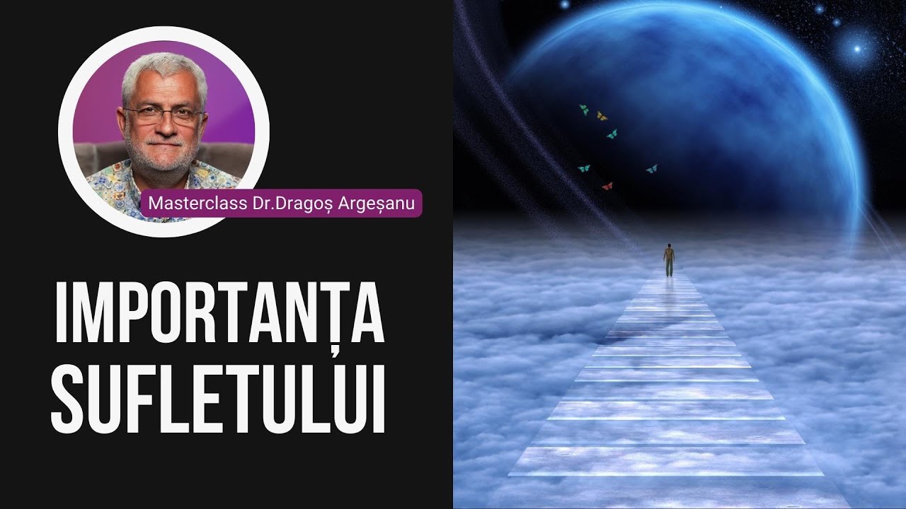 Importanța sufletului cu Dr. Dragoș Argeșanu