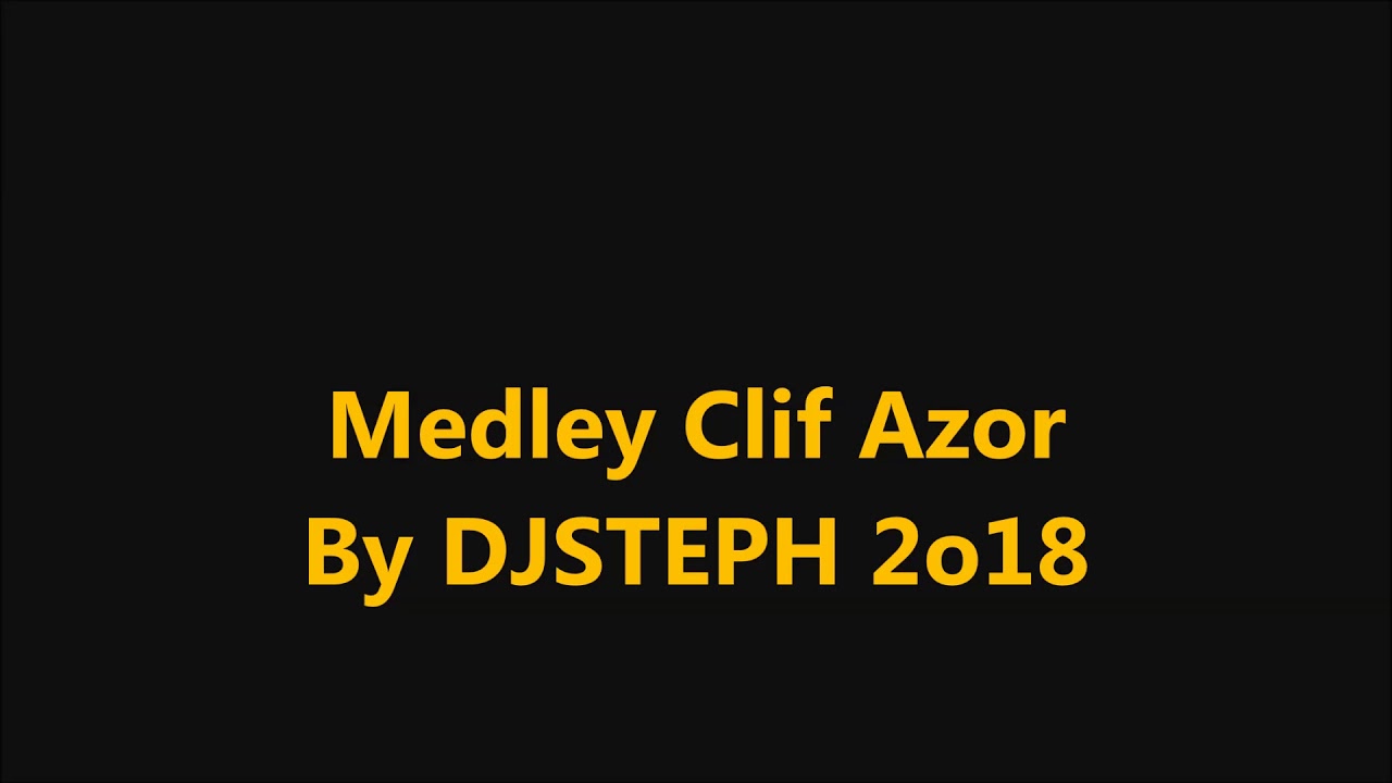 Medley Clif Azor By DJSTEPH 2o18