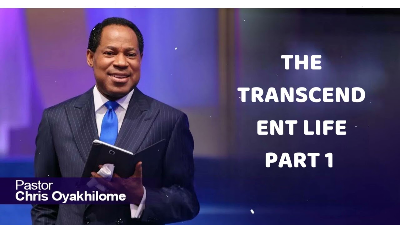 THE TRANSCENDENT LIFE | PART 1 - Pastor Chris Oyakhilome
