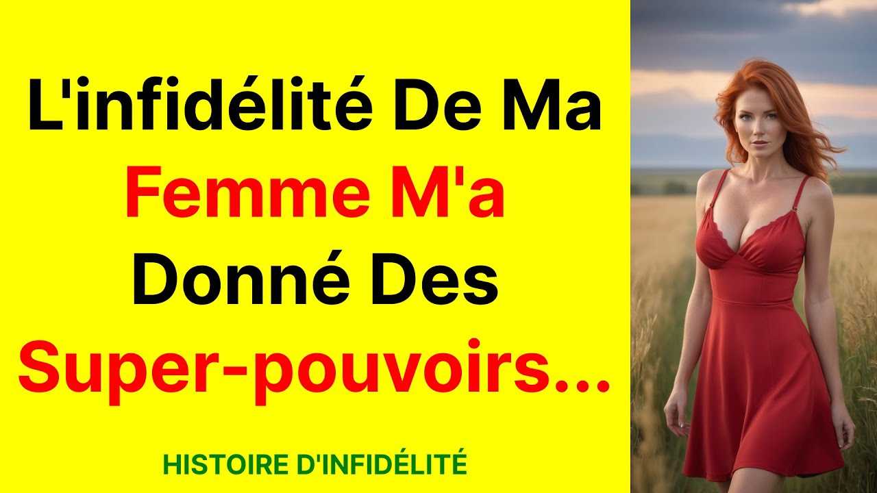 L'infidélité de ma femme m'a donné des super-pouvoirs...
