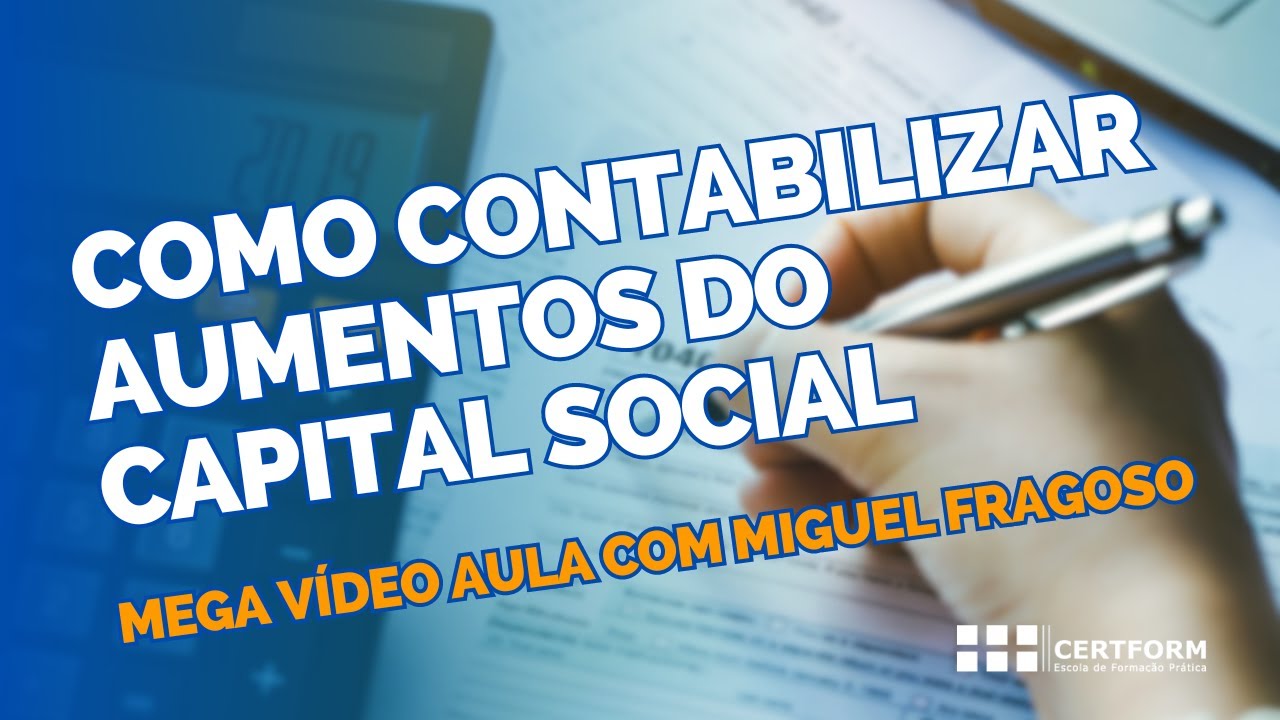 ↗️ Como contabilizar aumentos do capital social - Mega Vídeo Aula com Miguel Fragoso