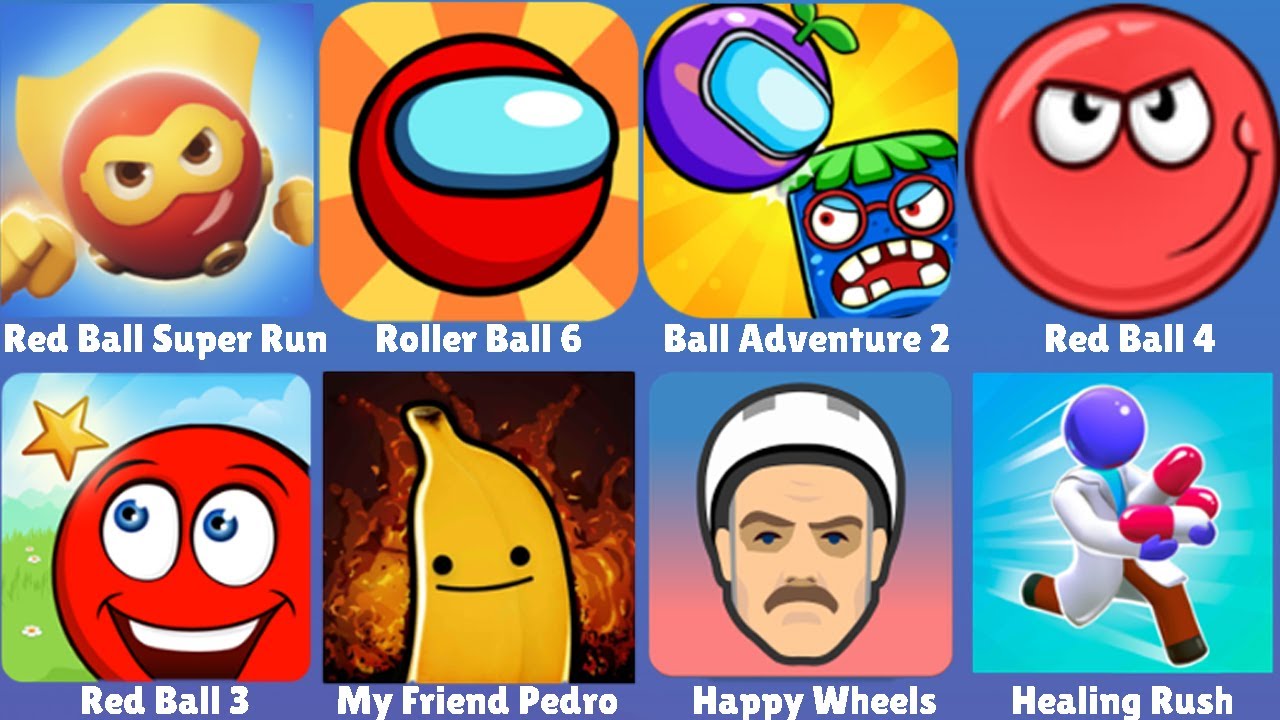 Red Ball Super Run,Roller Ball 6,Ball Adventure 2,Red Ball 4,Red Ball 3,My Friend Pedro,Happy Wheels