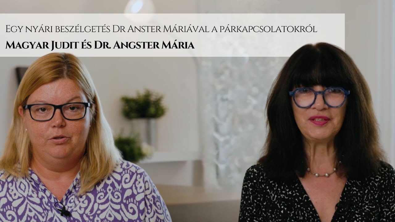 Egy nyári beszélgetés Dr Anster Máriával a párkapcsolatokról