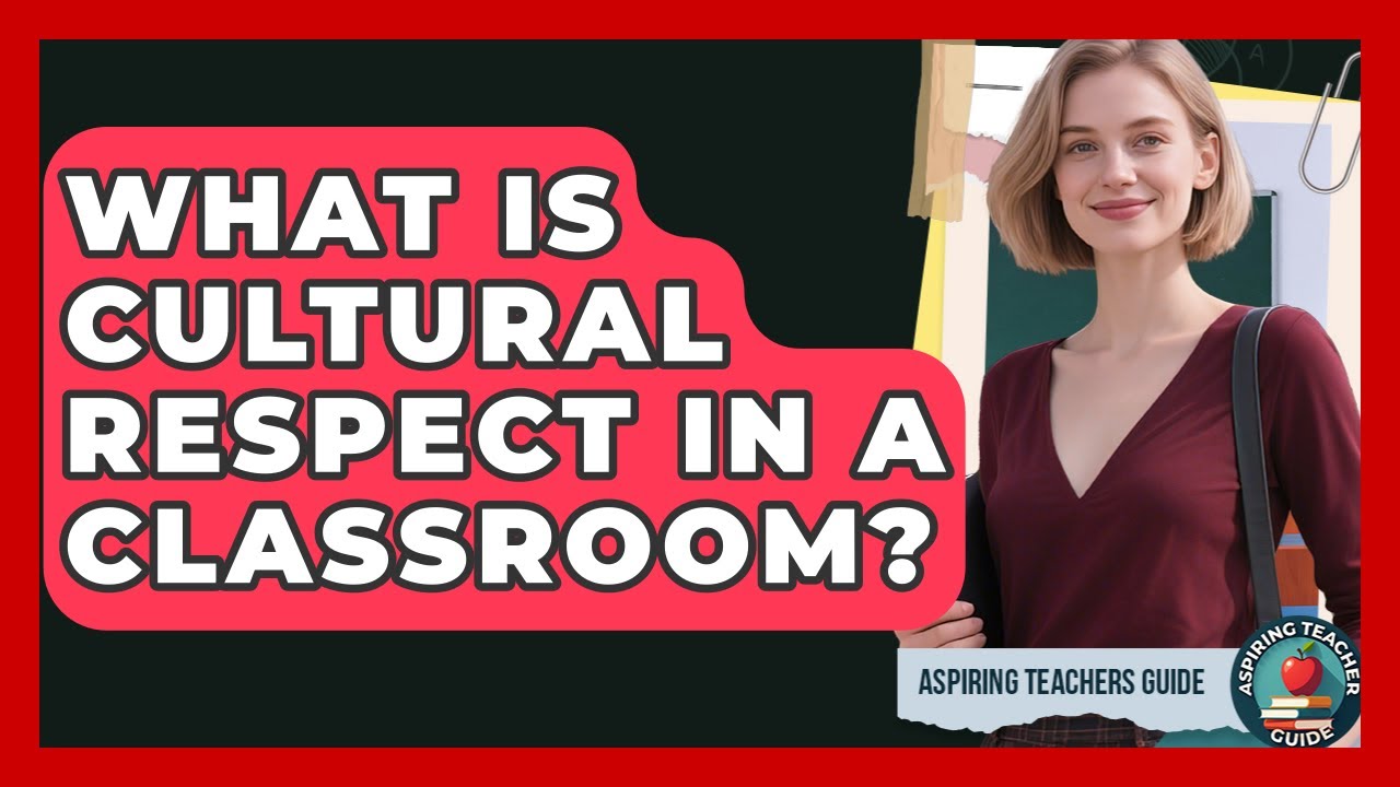 What Is Cultural Respect In A Classroom? - Aspiring Teacher Guide
