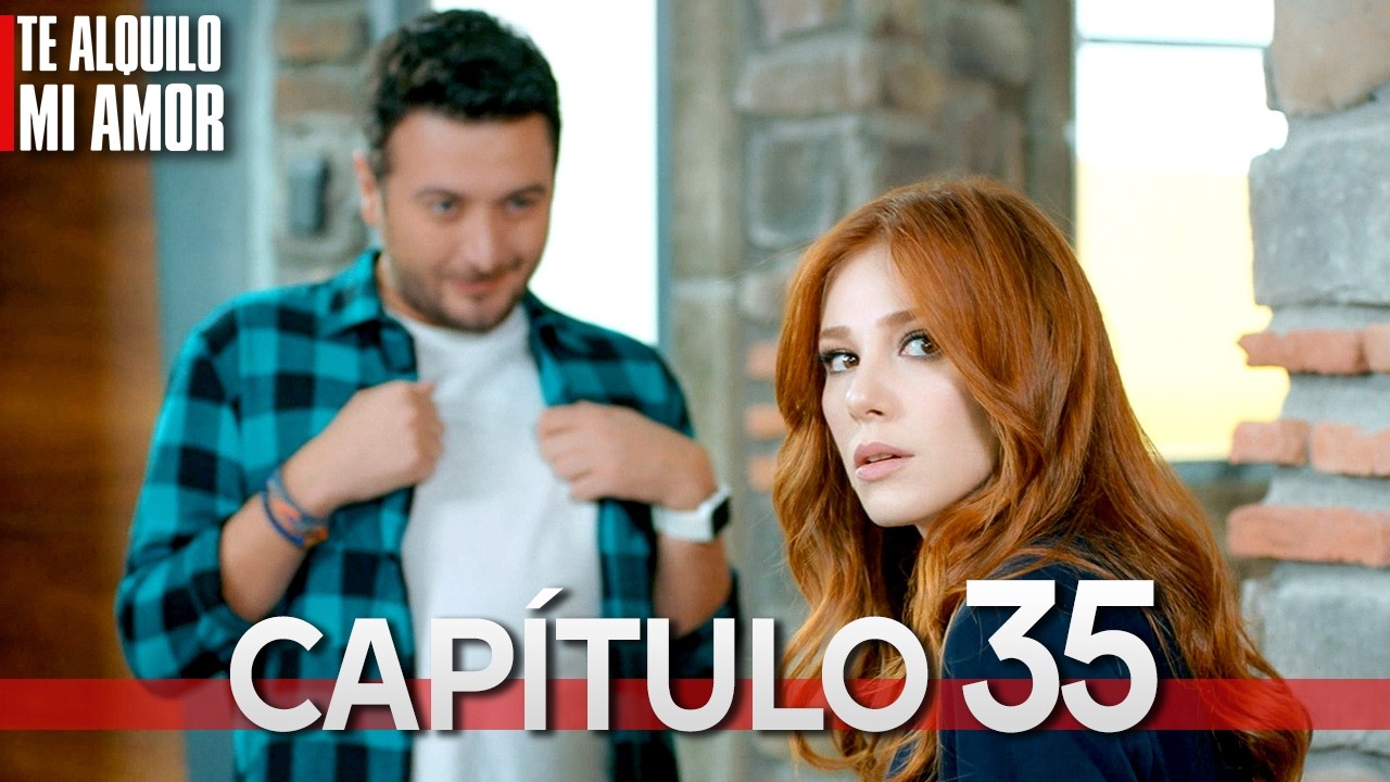 Te Alquilo Mi Amor - Capitulo 35 Completo en Español - Serie Turca Doblada al Español | Kiralık Aşk
