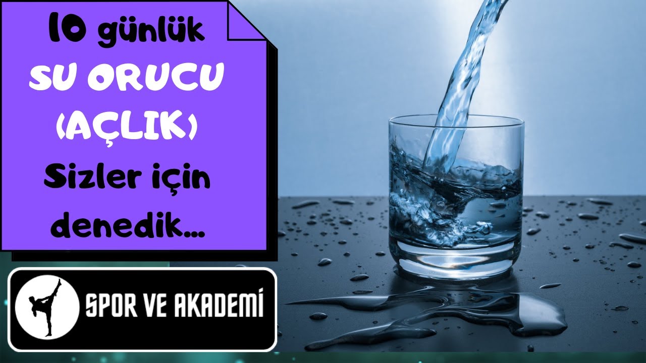 10 GÜNLÜK AÇLIKLA KAÇ KİLO VERDİK? SAĞLIKLI MI? BİLİMSEL DAYANAĞI VAR MI? SU ORUCU BİR MUCİZE Mİ?