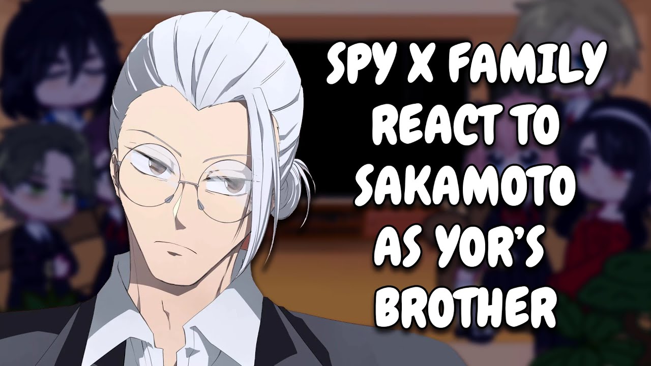 Spy x Family React To Sakamoto As Yor's Brother || Gacha React