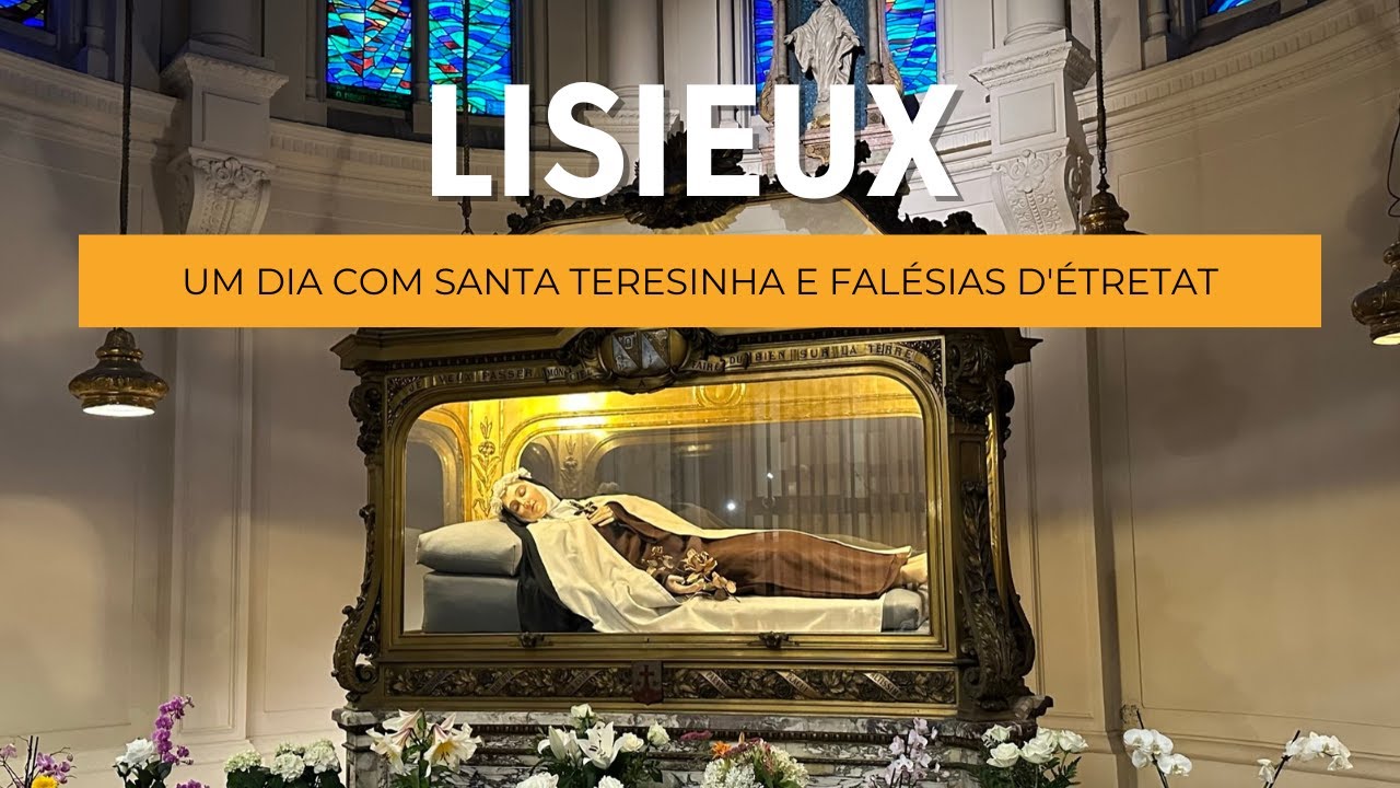 França 2023| Lisieux: Um dia com Santa Teresinha e Falésias da Côte d'Albâtre.