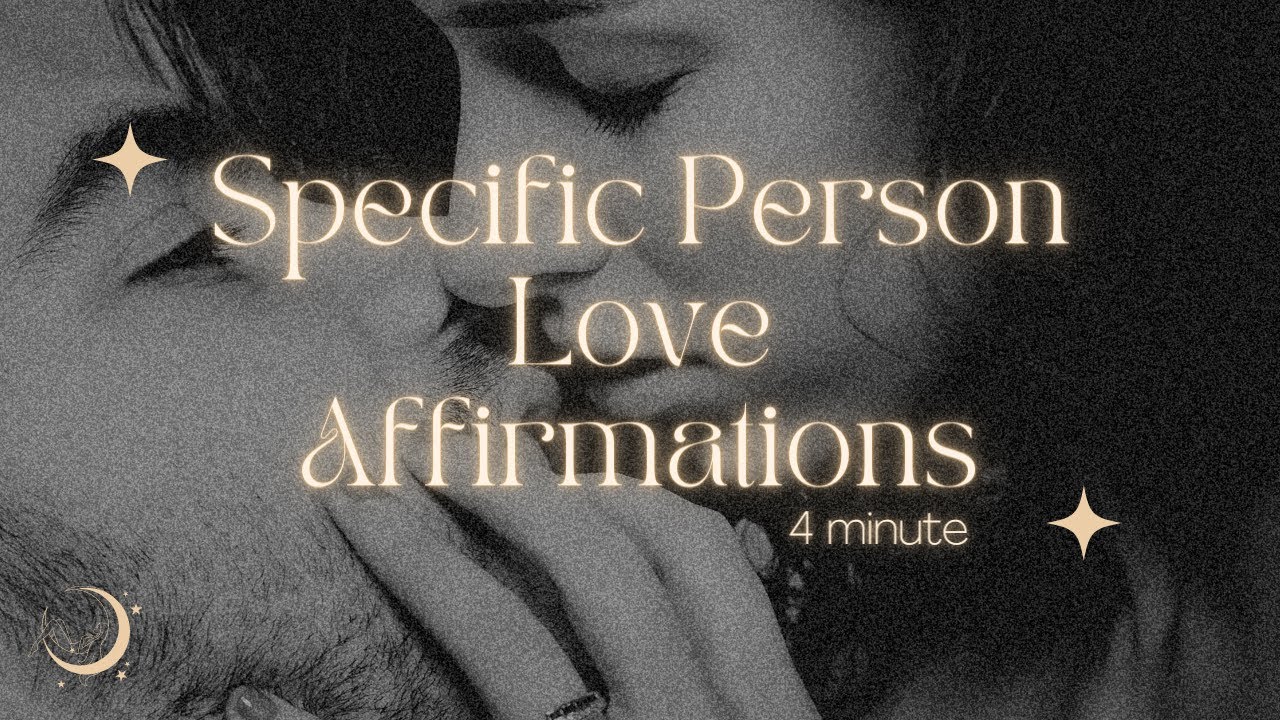 4 Minute ❤ Specific Person Love Affirmations ❤ VOLUME ONE