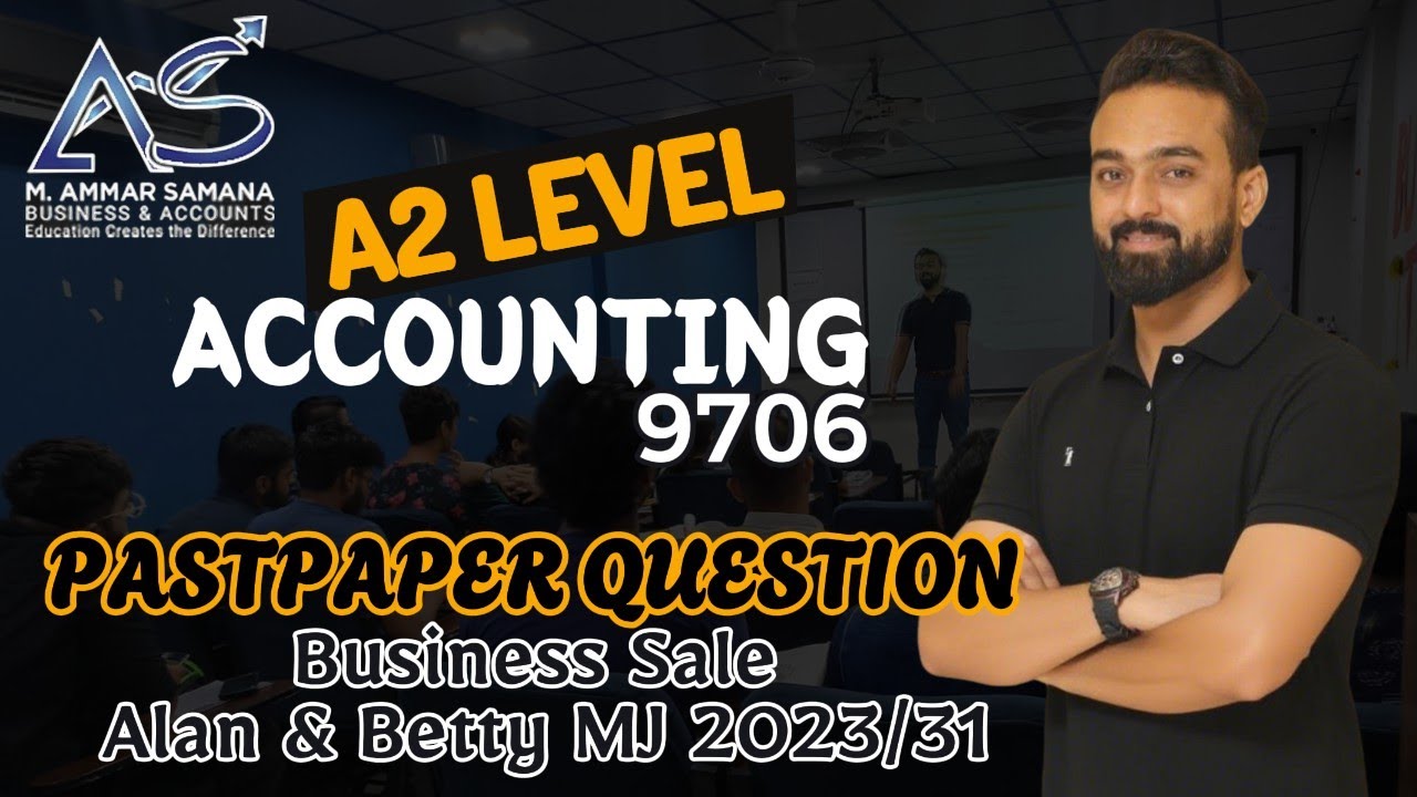 Accounting A2 Class 62 - Business Sale Pastpaper question of Alan & Betty & J Limited FM 2017/32