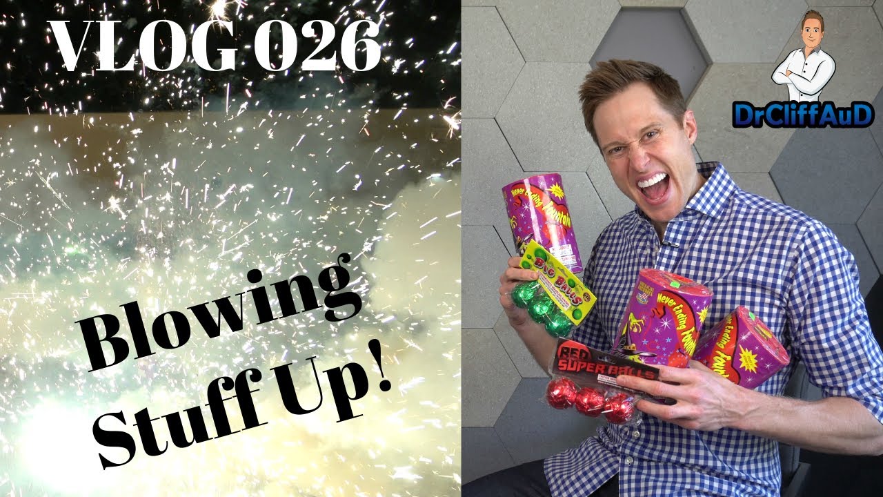 DrCliffAuD VLOG 026 | Blowing Stuff Up!