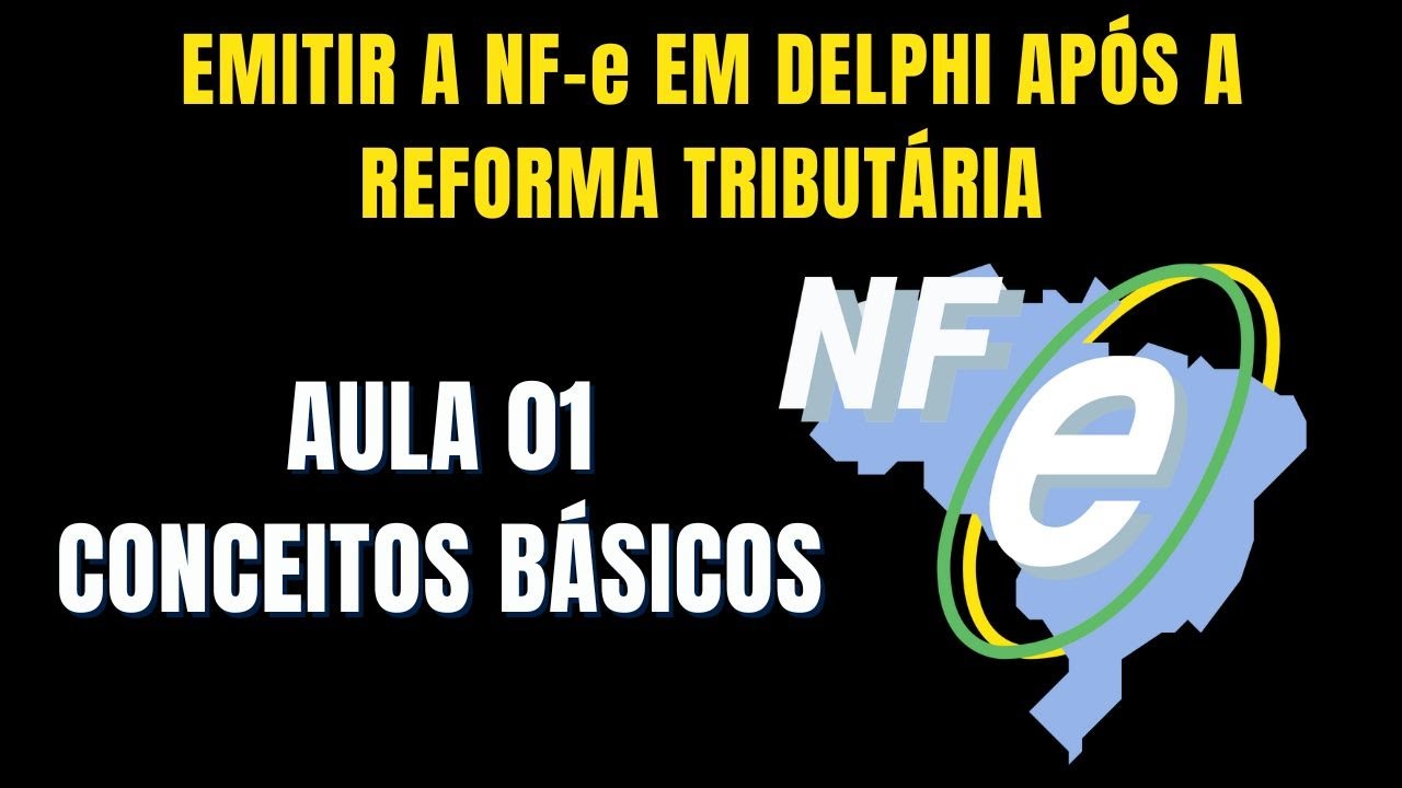 Na Reforma Tributária, como Emitir Nota Fiscal Eletrônica no Delphi? - Aula 01 - Conceitos Básicos