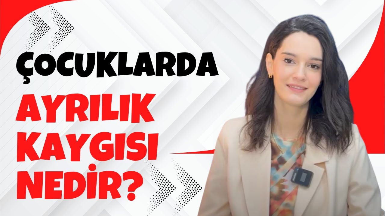 🎥 ÇOCUKLARDA AYRILIK KAYGISI NEDİR?