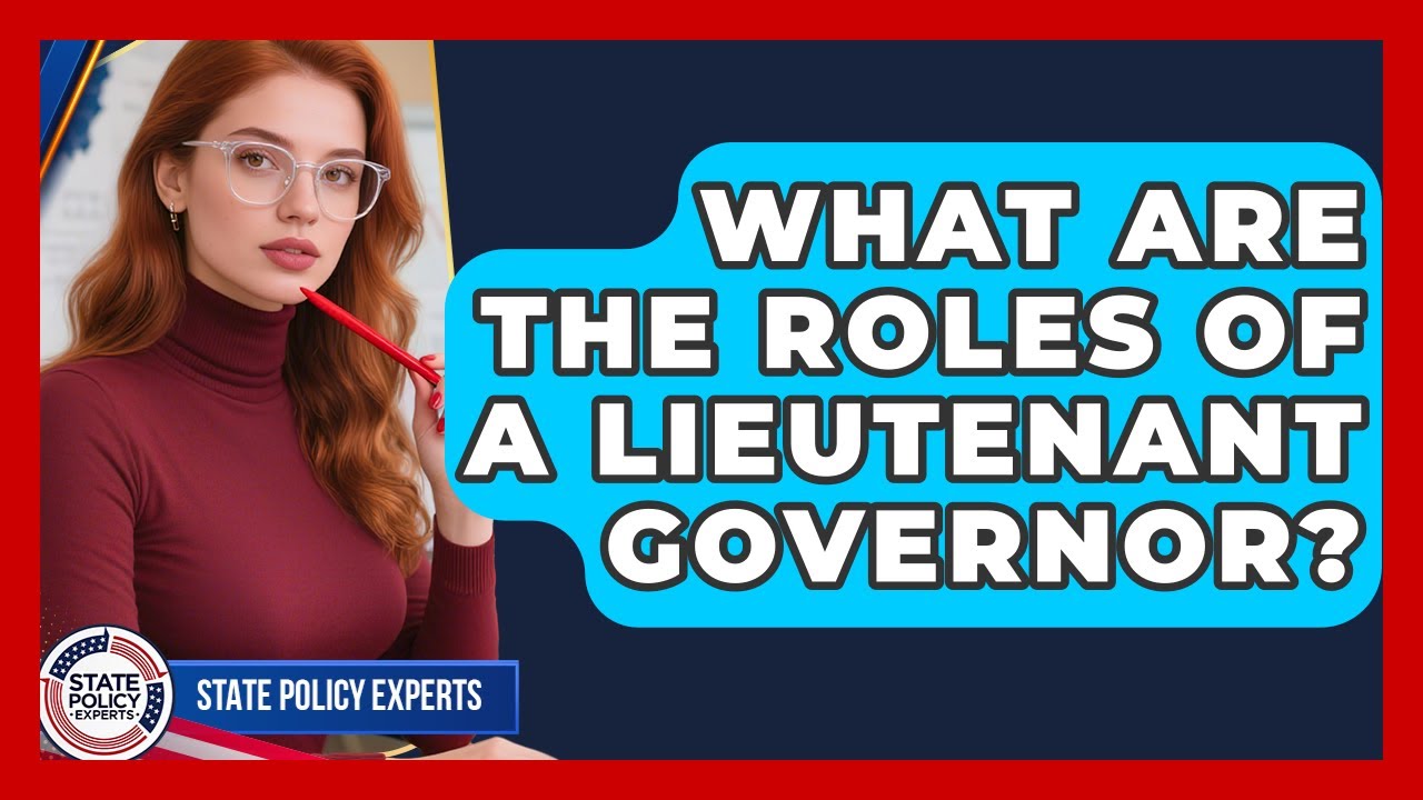 What Are The Roles Of A Lieutenant Governor? - State Policy Experts