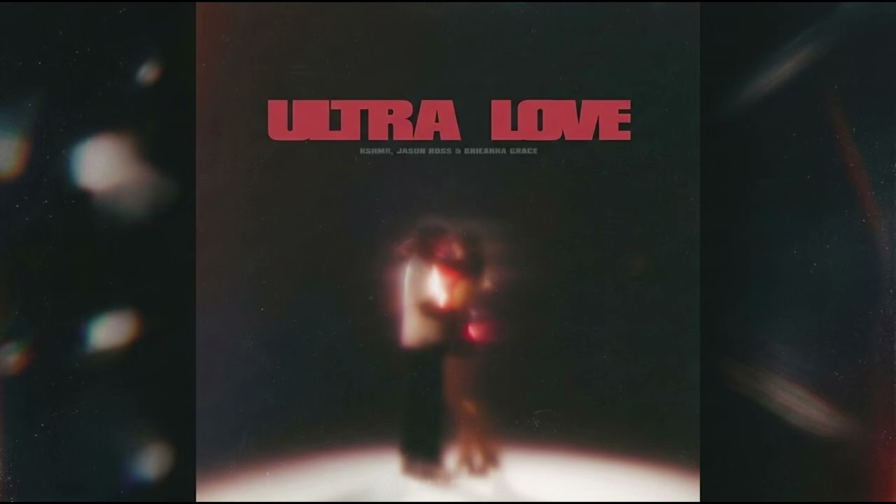 ULTRA LOVE - KSHMR, JASON ROSS & BRIEANNA ERACE