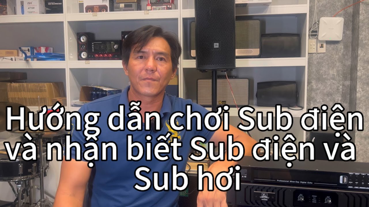 Hướng dẫn chơi Sub điện, cách nhận biết Sub điện và Sub hơi