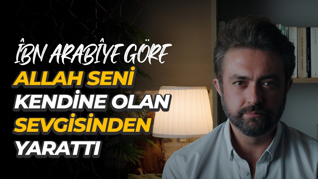 İbn Arabi’ye Göre: Allah Seni Kendine Sevgisinden Yarattı